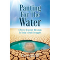Panting For The Water: A Poet's Heavenly Blessings To Today's Daily Struggles - Paperback