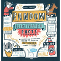 Random Illustrated Facts: A Collection of Curious, Weird, and Totally Not Boring Things to Know - Paperback