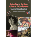 Butterflies in the Rain: A Tale of Old Hollywood - The Life, Art, and Tragic Death of Silent Film Starlet, Regina Doyle - Paperback