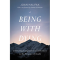 Being with Dying: Cultivating Compassion and Fearlessness in the Presence of Death - Paperback