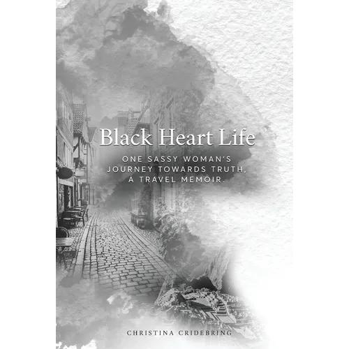 Black Heart Life: One sassy woman's journey towards truth, a travel memoir - Hardcover