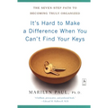It's Hard to Make a Difference When You Can't Find Your Keys: The Seven-Step Path to Becoming Truly Organized - Paperback