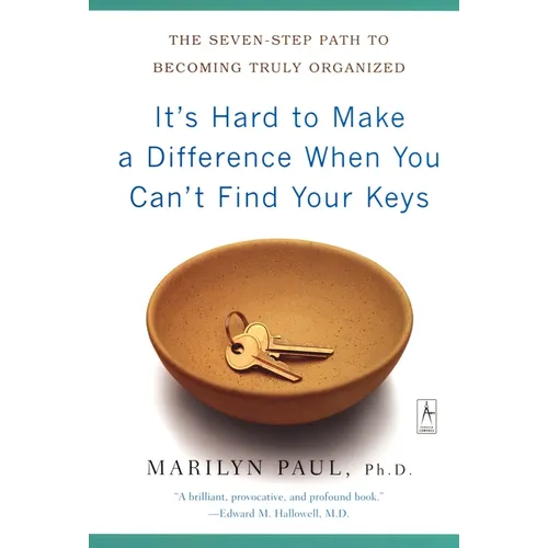 It's Hard to Make a Difference When You Can't Find Your Keys: The Seven-Step Path to Becoming Truly Organized - Paperback