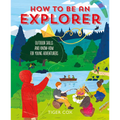 How to Be an Explorer: Outdoor Skills and Know-How for Young Adventurers - Hardcover