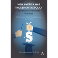 How America Was Tricked on Tax Policy: Secrets and Undisclosed Practices - Paperback