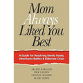 Mom Always Liked You Best: A Guide for Resolving Family Feuds, Inheritance Battles & Eldercare Crises - Paperback