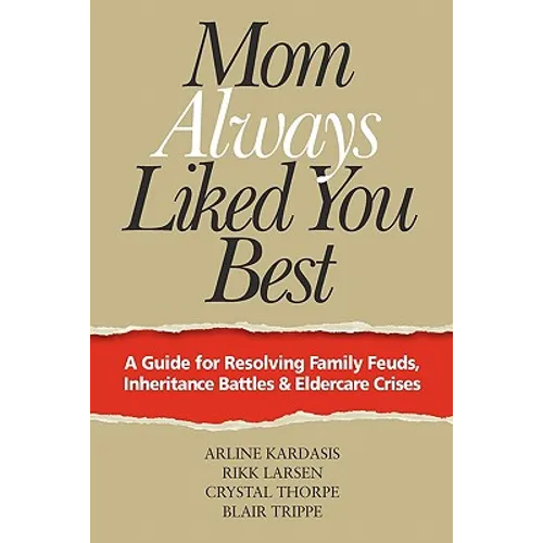 Mom Always Liked You Best: A Guide for Resolving Family Feuds, Inheritance Battles & Eldercare Crises - Paperback