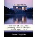 Conduct of the Anzac Covering Force - Gallipoli: 25-26 April, 1915 - Paperback