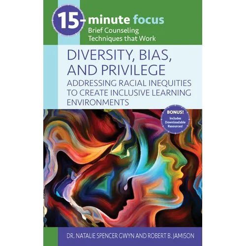 15-Minute Focus: Diversity, Bias, and Privilege: Addressing Racial Inequities to Create Inclusive Learning Environments: Brief Counseling Techniques T - Paperback
