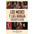 Los Medici y los Borgia: Una guía fascinante de la historia de la familia Medici y de la casa Borgia - Hardcover