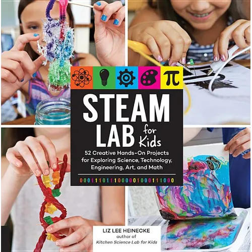 Steam Lab for Kids: 52 Creative Hands-On Projects for Exploring Science, Technology, Engineering, Art, and Math - Paperback
