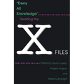 Deny All Knowledge: Reading the X-Files - Paperback