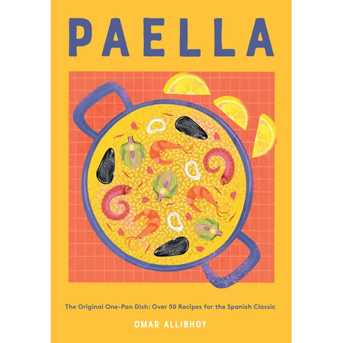 Paella: The Original One-Pan Dish: Over 50 Recipes for the Spanish Classic - Hardcover