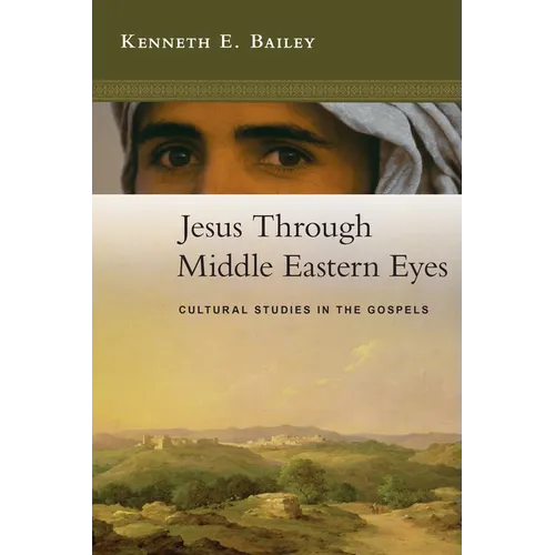 Jesus Through Middle Eastern Eyes: Cultural Studies in the Gospels - Paperback