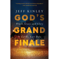 God's Grand Finale: Wrath, Grace, and Glory in Earth's Last Days - Paperback