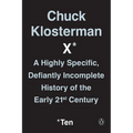 Chuck Klosterman X: A Highly Specific, Defiantly Incomplete History of the Early 21st Century - Paperback