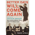 Better Days Will Come Again: The Life of Arthur Briggs, Jazz Genius of Harlem, Paris, and a Nazi Prison Camp - Hardcover