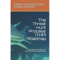 The Threat Hunt Process (THP) Roadmap: A Pathway for Advanced Cybersecurity Active Measures - Paperback