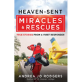 Heaven-Sent Miracles and Rescues: True Stories from a First Responder - Paperback
