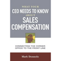 What Your CEO Needs to Know about Sales Compensation: Connecting the Corner Office to the Front Line - Paperback
