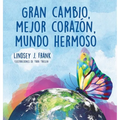 Gran cambio, mejor corazón, mundo hermoso - Hardcover