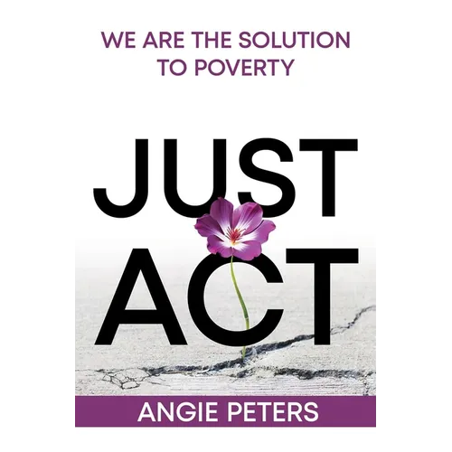 Just ACT: We Are the Solution to Poverty - Paperback