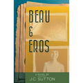Beau & Eros: A novel by J.C.Sutton - Paperback