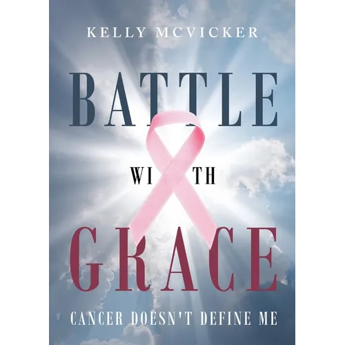 Battle With Grace: Cancer Doesn't Define Me - Paperback