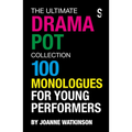 The Ultimate Drama Pot Collection: 100 Monologues for Young Performers - Paperback