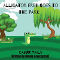 Cajun Tails: Alligator Fred Goes to the Park - Paperback