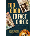 Too Good to Fact Check: Flying the Skies with Stars, Scotch, and Scandal (Mostly Mine) - Paperback