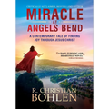 Miracle at Angels Bend: A Contemporary Tale of Finding Joy Through Jesus Christ - Paperback