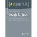 Google for Jobs: How Google Revolutionizes the Job Market and You Benefit in Recruiting - Paperback