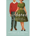 Outdated: Find Love That Lasts When Dating Has Changed - Paperback