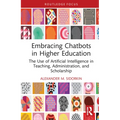 Embracing Chatbots in Higher Education: The Use of Artificial Intelligence in Teaching, Administration, and Scholarship - Hardcover