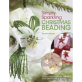 Simply Sparkling Christmas Beading: Over 35 Beautiful Beaded Decorations and Gifts - Paperback