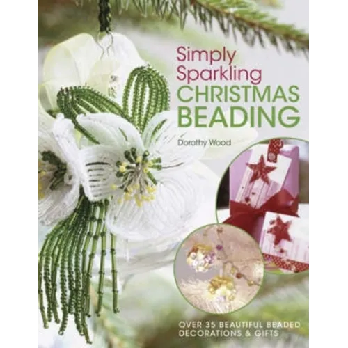Simply Sparkling Christmas Beading: Over 35 Beautiful Beaded Decorations and Gifts - Paperback