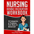 Nursing Dosage Calculation Workbook: 24 Categories Of Problems From Basic To Advanced! - Paperback
