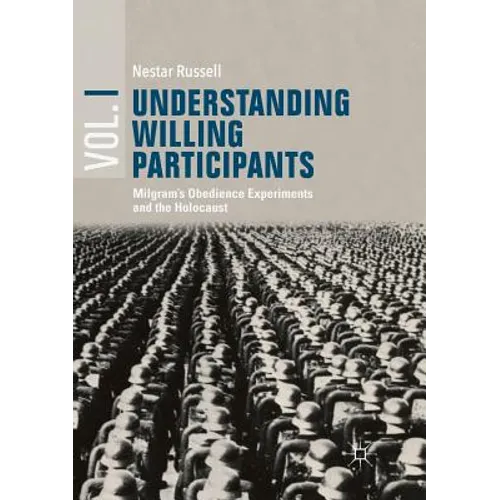 Understanding Willing Participants, Volume 1: Milgram's Obedience Experiments and the Holocaust - Paperback