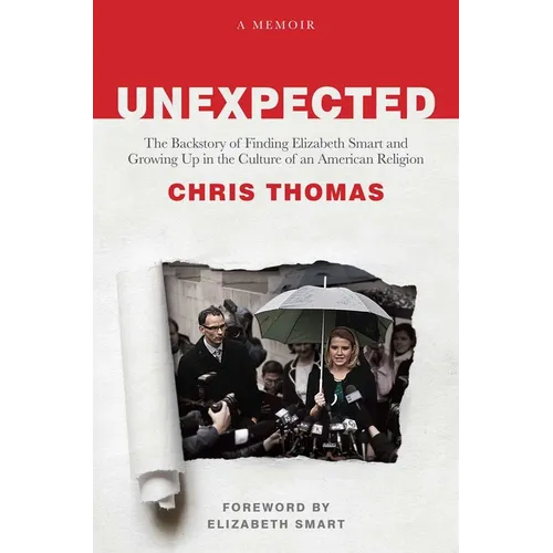 Unexpected: The Backstory of Finding Elizabeth Smart and Growing Up in the Culture of an American Religion - Hardcover