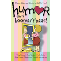 Humor for a Boomer's Heart: Stories, Quips, and Quotes to Lift the Heart - Paperback