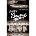 A History of the Boston Braves: A Time Gone by - Hardcover