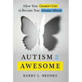 Autism 2 Awesome: Allow Your Greatest Crisis to Become Your Greatest Miracle - Hardcover