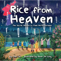 Rice from Heaven: The Secret Mission to Feed North Koreans - Hardcover