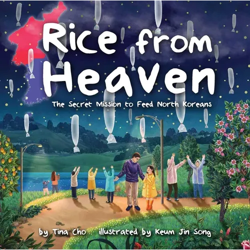 Rice from Heaven: The Secret Mission to Feed North Koreans - Hardcover