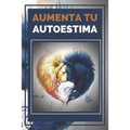 Aumenta Tu Autoestima: Técnicas Poderosas para tener una ALTA AUTOESTIMA al maximo nivel! - Paperback