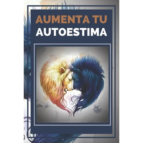 Aumenta Tu Autoestima: Técnicas Poderosas para tener una ALTA AUTOESTIMA al maximo nivel! - Paperback