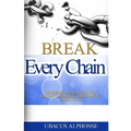Break Every Chain: Powerful Prayers to Break Demonic Chains of Darkness - Paperback