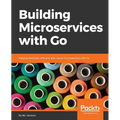 Building Microservices with Go: Develop seamless, efficient, and robust microservices with Go - Paperback