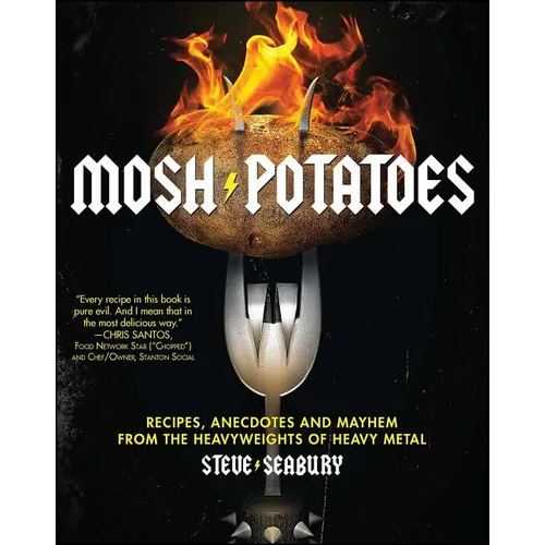 Mosh Potatoes: Recipes, Anecdotes, and Mayhem from the Heavyweights of Heavy Metal - Paperback